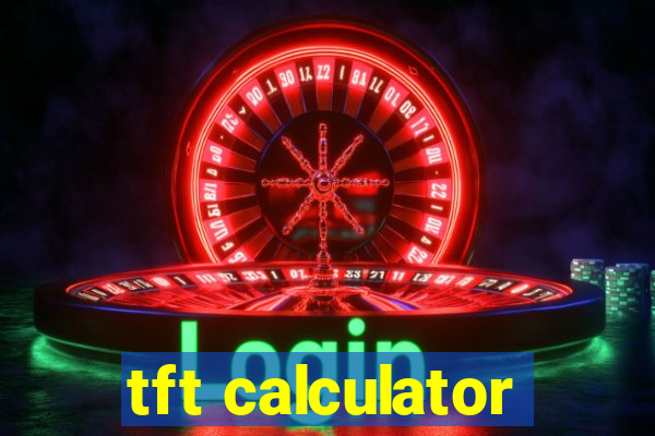 tft calculator